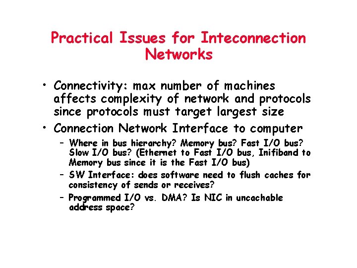 Practical Issues for Inteconnection Networks • Connectivity: max number of machines affects complexity of