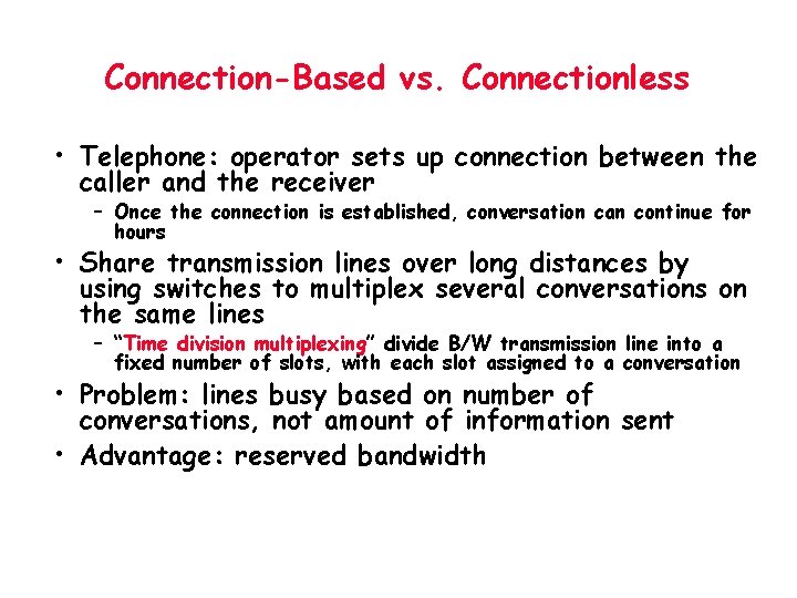 Connection-Based vs. Connectionless • Telephone: operator sets up connection between the caller and the