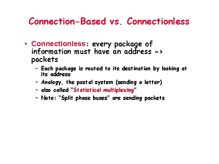 Connection-Based vs. Connectionless • Connectionless: every package of information must have an address =>