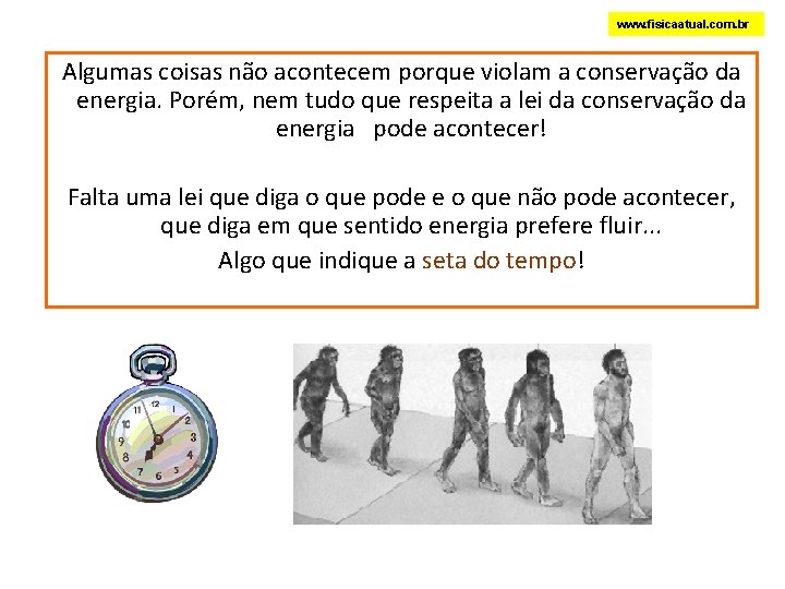 www. fisicaatual. com. br Algumas coisas não acontecem porque violam a conservação da energia.