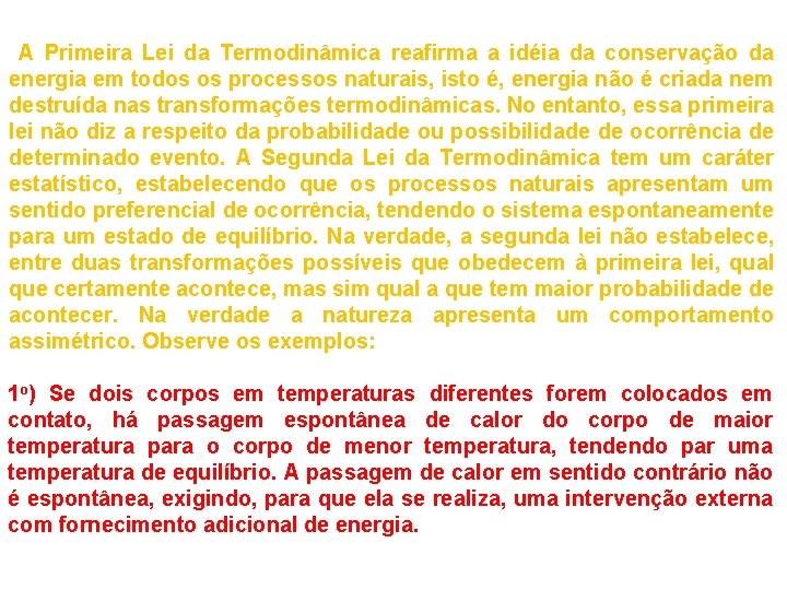 A Primeira Lei da Termodinâmica reafirma a idéia da conservação da energia em todos