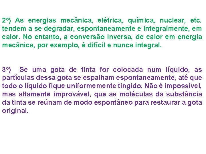 2 o) As energias mecânica, elétrica, química, nuclear, etc. tendem a se degradar, espontaneamente