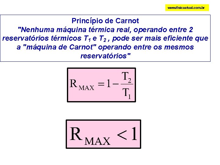 www. fisicaatual. com. br Princípio de Carnot "Nenhuma máquina térmica real, operando entre 2