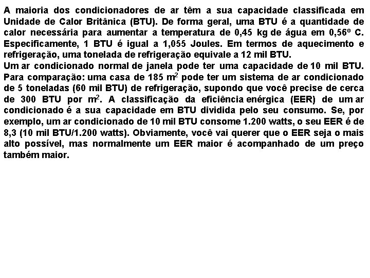 A maioria dos condicionadores de ar têm a sua capacidade classificada em Unidade de