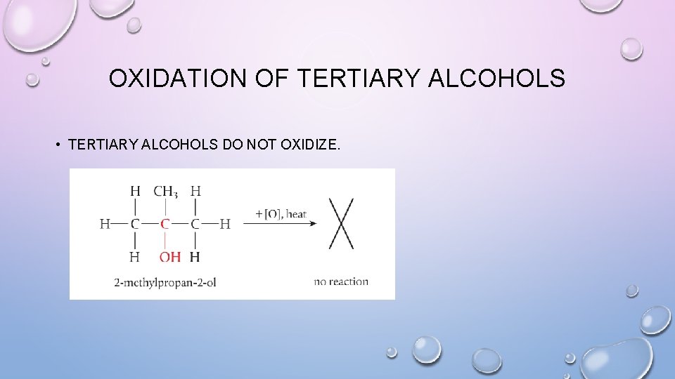 OXIDATION OF TERTIARY ALCOHOLS • TERTIARY ALCOHOLS DO NOT OXIDIZE. 