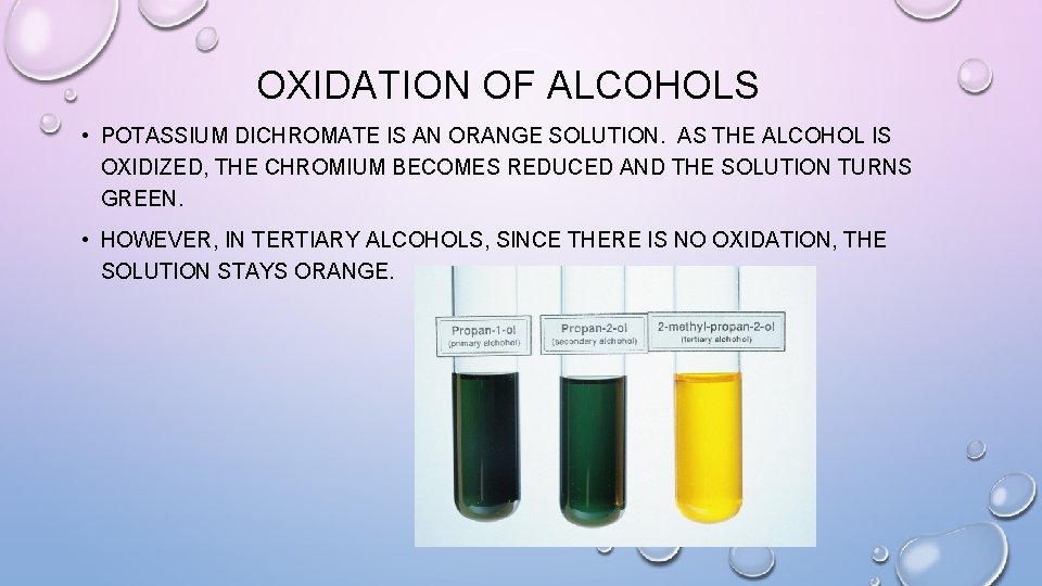 OXIDATION OF ALCOHOLS • POTASSIUM DICHROMATE IS AN ORANGE SOLUTION. AS THE ALCOHOL IS