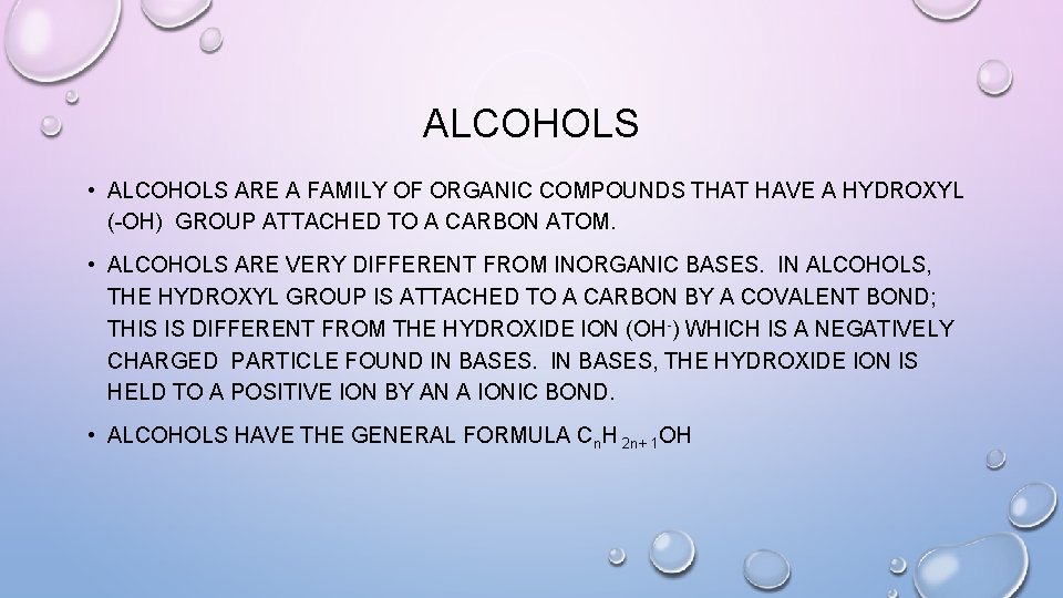 ALCOHOLS • ALCOHOLS ARE A FAMILY OF ORGANIC COMPOUNDS THAT HAVE A HYDROXYL (-OH)