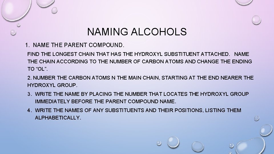 NAMING ALCOHOLS 1. NAME THE PARENT COMPOUND. FIND THE LONGEST CHAIN THAT HAS THE