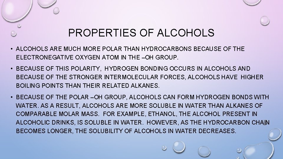 PROPERTIES OF ALCOHOLS • ALCOHOLS ARE MUCH MORE POLAR THAN HYDROCARBONS BECAUSE OF THE