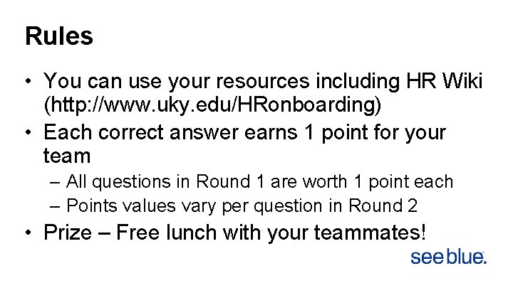 Rules • You can use your resources including HR Wiki (http: //www. uky. edu/HRonboarding)