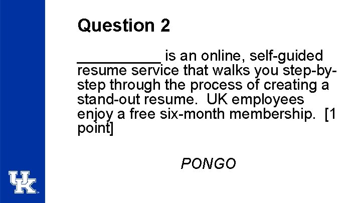 Question 2 _____ is an online, self-guided resume service that walks you step-bystep through