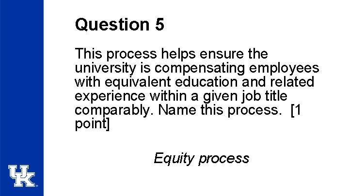 Question 5 This process helps ensure the university is compensating employees with equivalent education