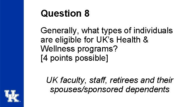 Question 8 Generally, what types of individuals are eligible for UK’s Health & Wellness