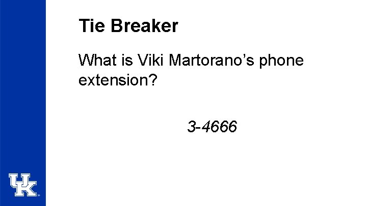 Tie Breaker What is Viki Martorano’s phone extension? 3 -4666 
