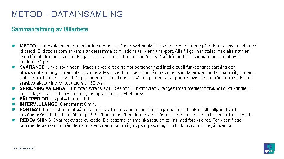 METOD - DATAINSAMLING Sammanfattning av fältarbete METOD: Undersökningen genomfördes genom en öppen webbenkät. Enkäten