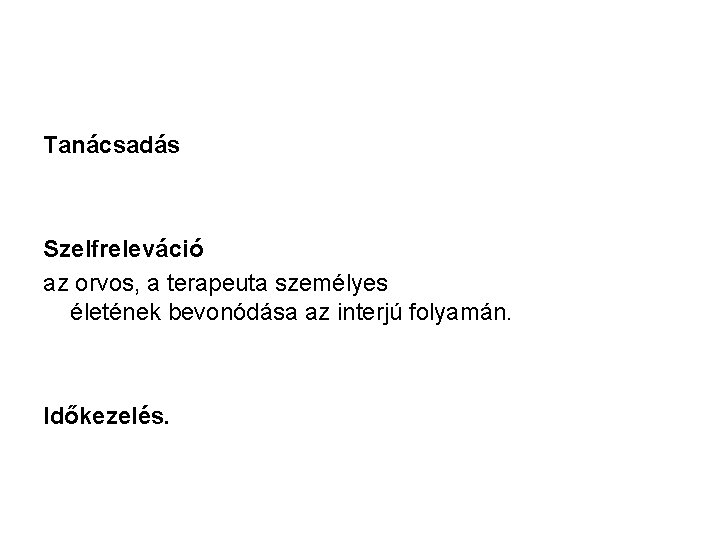 Tanácsadás Szelfreleváció az orvos, a terapeuta személyes életének bevonódása az interjú folyamán. Időkezelés. 