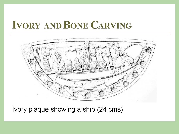 IVORY AND BONE CARVING Ivory plaque showing a ship (24 cms) 