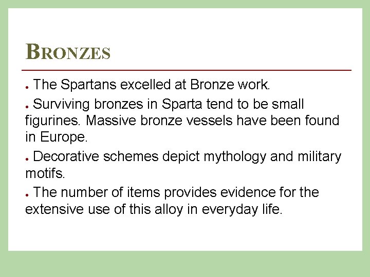 BRONZES The Spartans excelled at Bronze work. ● Surviving bronzes in Sparta tend to
