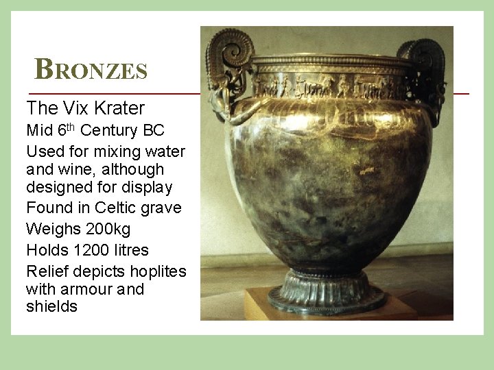 BRONZES The Vix Krater Mid 6 th Century BC Used for mixing water and