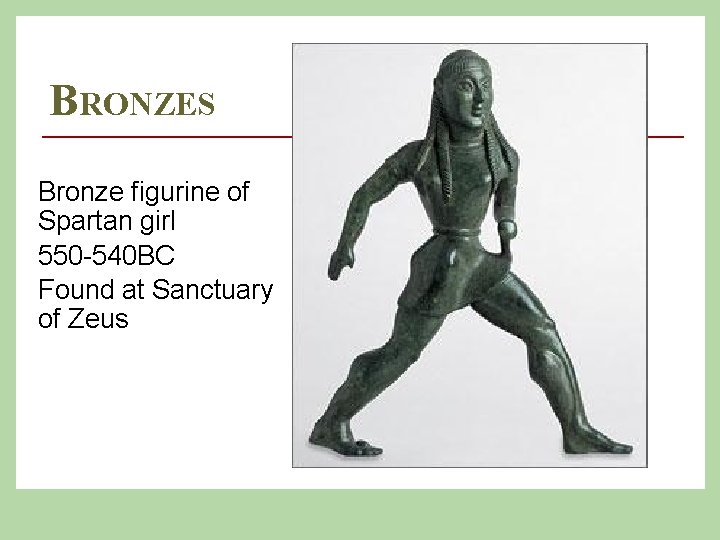 BRONZES Bronze figurine of Spartan girl 550 -540 BC Found at Sanctuary of Zeus