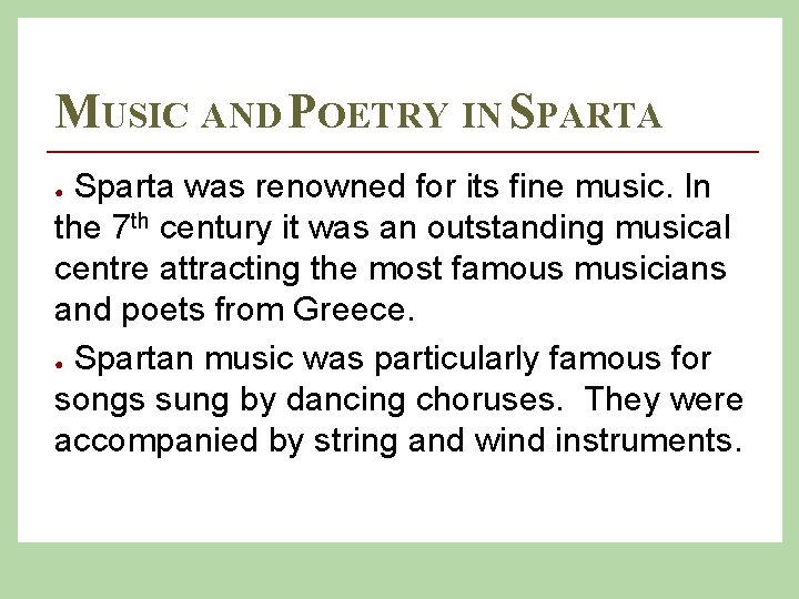 MUSIC AND POETRY IN SPARTA Sparta was renowned for its fine music. In the