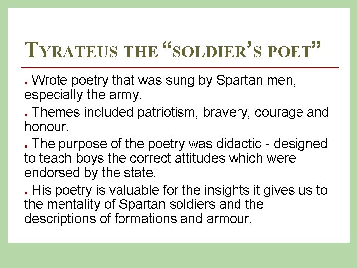 TYRATEUS THE “SOLDIER’S POET” Wrote poetry that was sung by Spartan men, especially the
