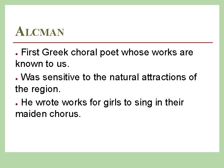 ALCMAN First Greek choral poet whose works are known to us. ● Was sensitive