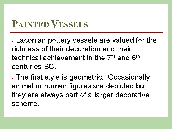 PAINTED VESSELS Laconian pottery vessels are valued for the richness of their decoration and