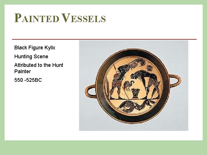 PAINTED VESSELS Black Figure Kylix Hunting Scene Attributed to the Hunt Painter 550 -525