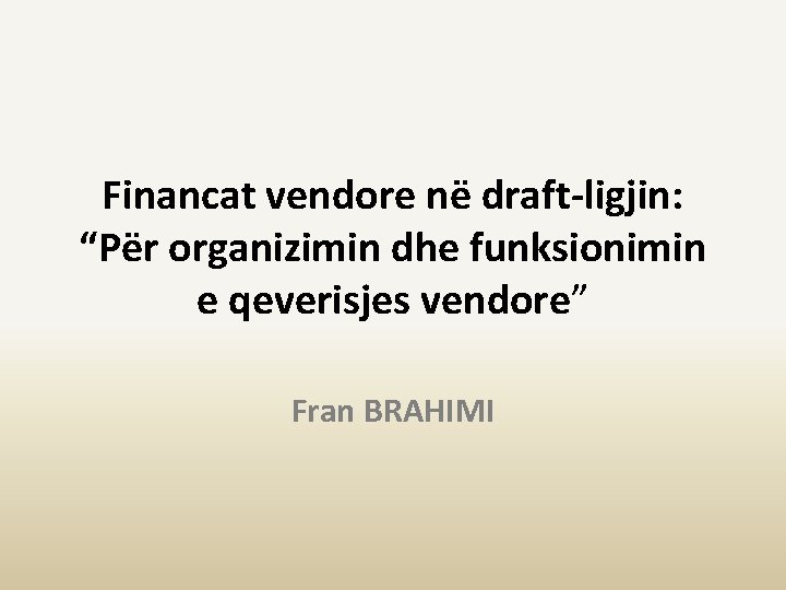 Financat vendore në draft-ligjin: “Për organizimin dhe funksionimin e qeverisjes vendore” Fran BRAHIMI 