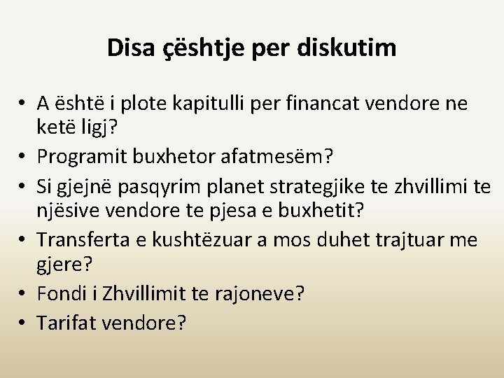 Disa çështje per diskutim • A është i plote kapitulli per financat vendore ne