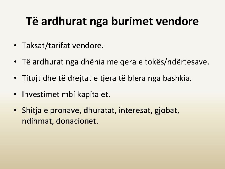 Të ardhurat nga burimet vendore • Taksat/tarifat vendore. • Të ardhurat nga dhënia me