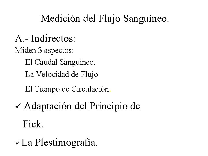 Medición del Flujo Sanguíneo. A. - Indirectos: Miden 3 aspectos: E El Caudal Sanguíneo.