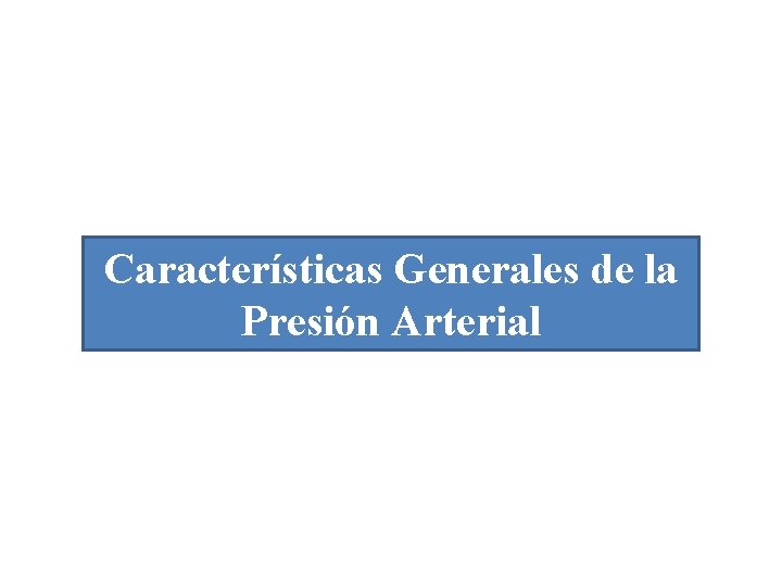 Fisiología Vascular Características Generales de la Presión Arterial 