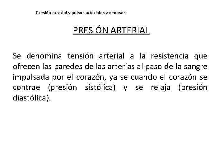 Presión arterial y pulsos arteriales y venosos PRESIÓN ARTERIAL Se denomina tensión arterial a