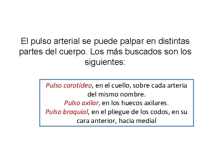 El pulso arterial se puede palpar en distintas partes del cuerpo. Los más buscados