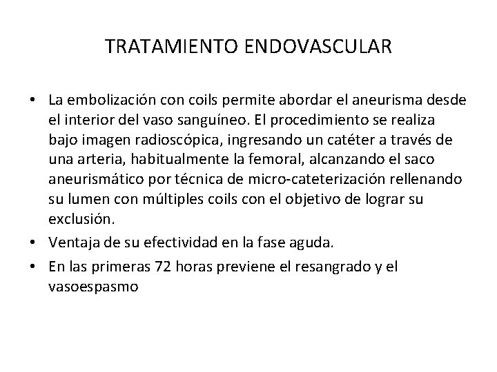 TRATAMIENTO ENDOVASCULAR • La embolización coils permite abordar el aneurisma desde el interior del