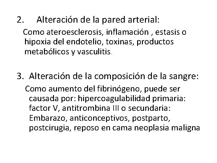 2. Alteración de la pared arterial: Como ateroesclerosis, inflamación , estasis o hipoxia del