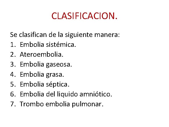 CLASIFICACION. Se clasifican de la siguiente manera: 1. Embolia sistémica. 2. Ateroembolia. 3. Embolia