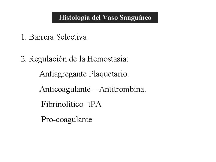 Histología del Vaso Sanguíneo 1. Barrera Selectiva El Endotelio (Funciones) 2. Regulación de la