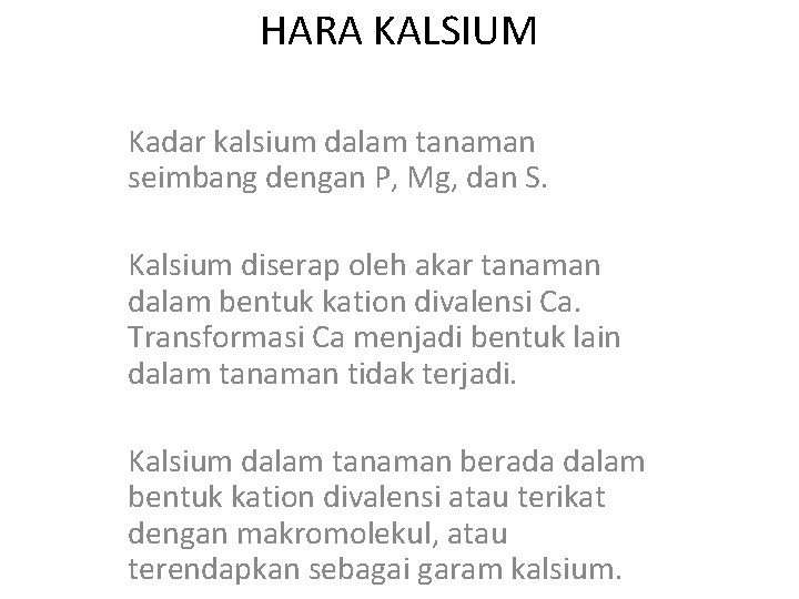 HARA KALSIUM Kadar kalsium dalam tanaman seimbang dengan P, Mg, dan S. Kalsium diserap