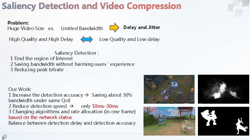 Problem: Huge Video Size vs. Limited Bandwidth High Quality and High Delay and Jitter