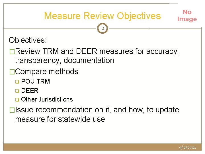 Measure Review Objectives 2 Objectives: �Review TRM and DEER measures for accuracy, transparency, documentation