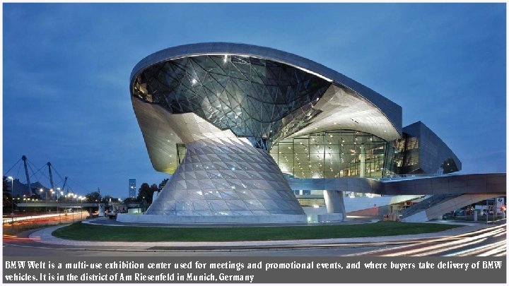 BMW Welt is a multi-use exhibition center used for meetings and promotional events, and