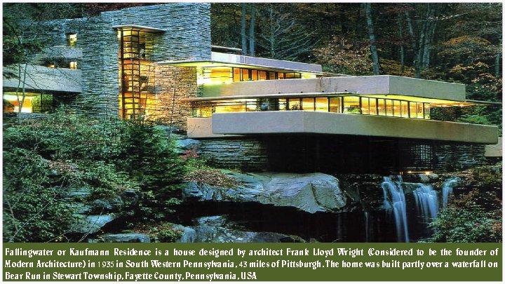 Fallingwater or Kaufmann Residence is a house designed by architect Frank Lloyd Wright (Considered