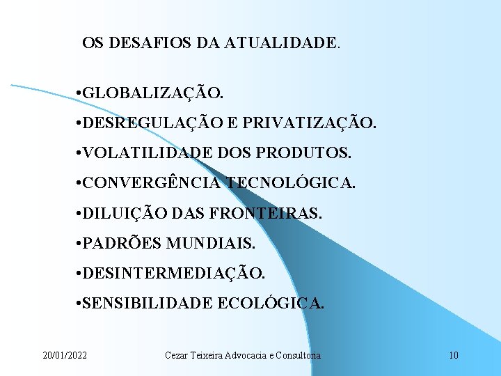 OS DESAFIOS DA ATUALIDADE. • GLOBALIZAÇÃO. • DESREGULAÇÃO E PRIVATIZAÇÃO. • VOLATILIDADE DOS PRODUTOS.