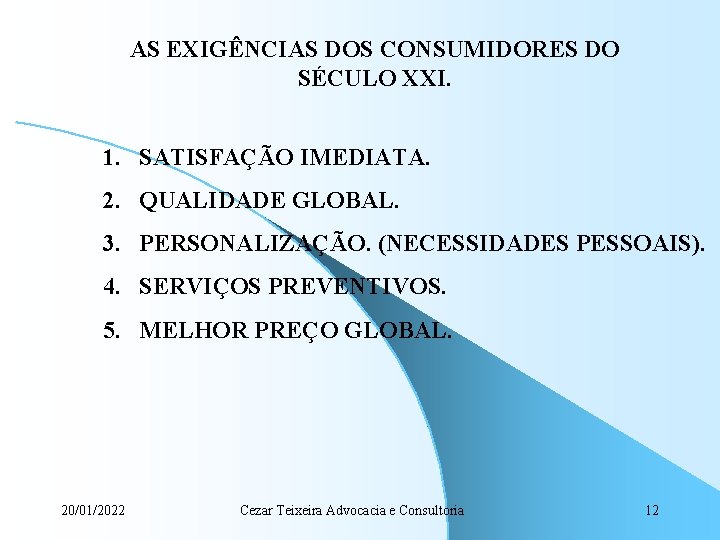 AS EXIGÊNCIAS DOS CONSUMIDORES DO SÉCULO XXI. 1. SATISFAÇÃO IMEDIATA. 2. QUALIDADE GLOBAL. 3.