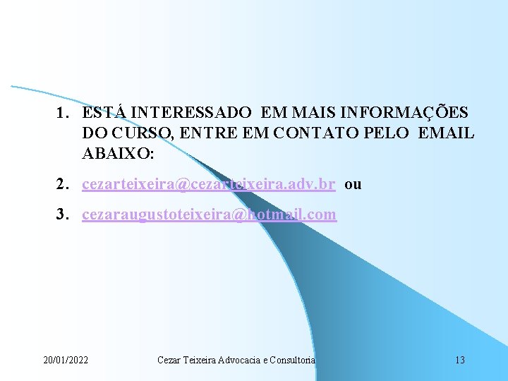 1. ESTÁ INTERESSADO EM MAIS INFORMAÇÕES DO CURSO, ENTRE EM CONTATO PELO EMAIL ABAIXO: