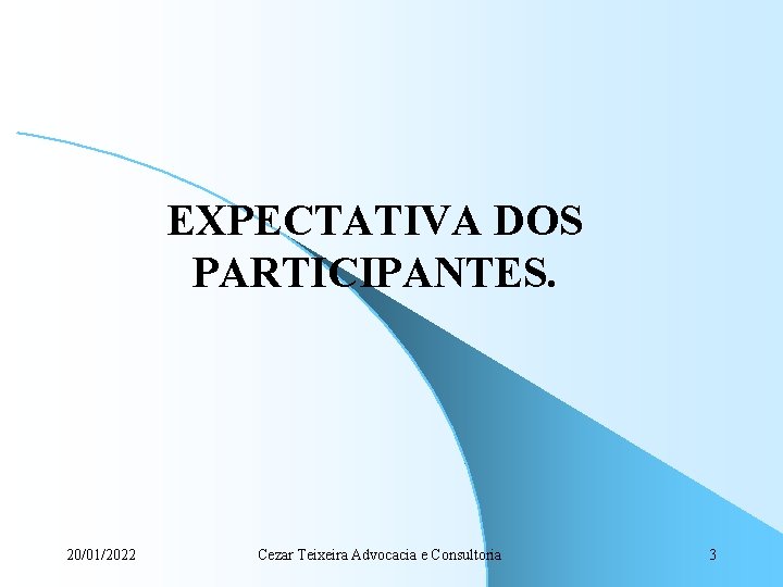 EXPECTATIVA DOS PARTICIPANTES. 20/01/2022 Cezar Teixeira Advocacia e Consultoria 3 