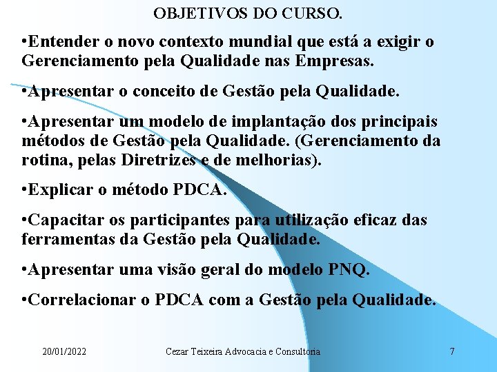 OBJETIVOS DO CURSO. • Entender o novo contexto mundial que está a exigir o